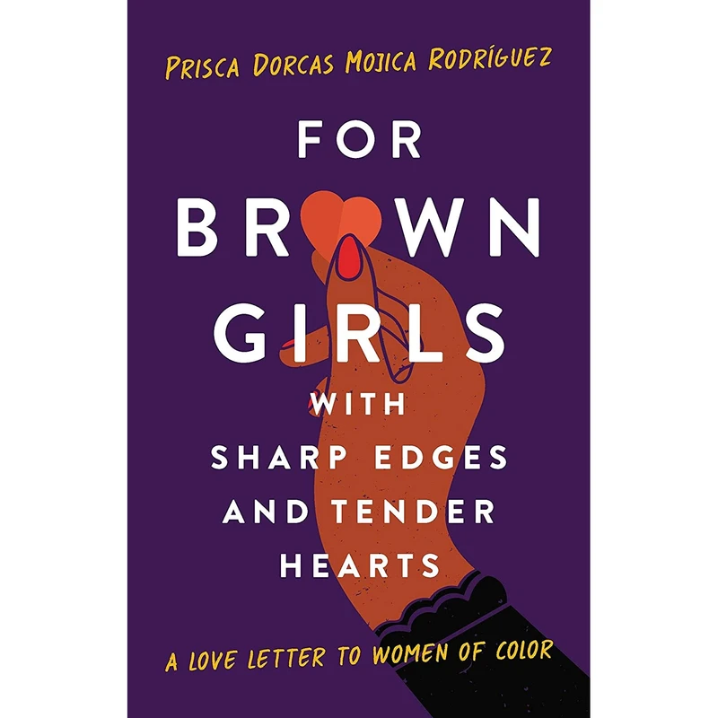 کتاب For Brown Girls with Sharp Edges and Tender Hearts اثر Prisca Dorcas Mojica Rodriguez انتشارات Seal Press