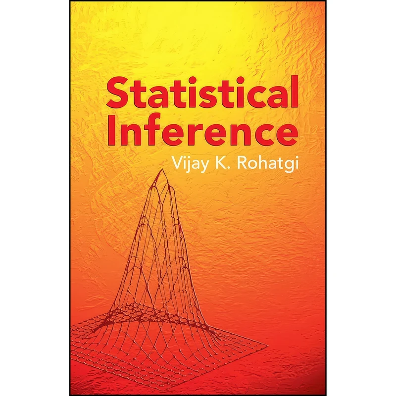 کتاب Statistical Inference  اثر Vijay K. Rohatgi and Mathematics انتشارات Dover Publications