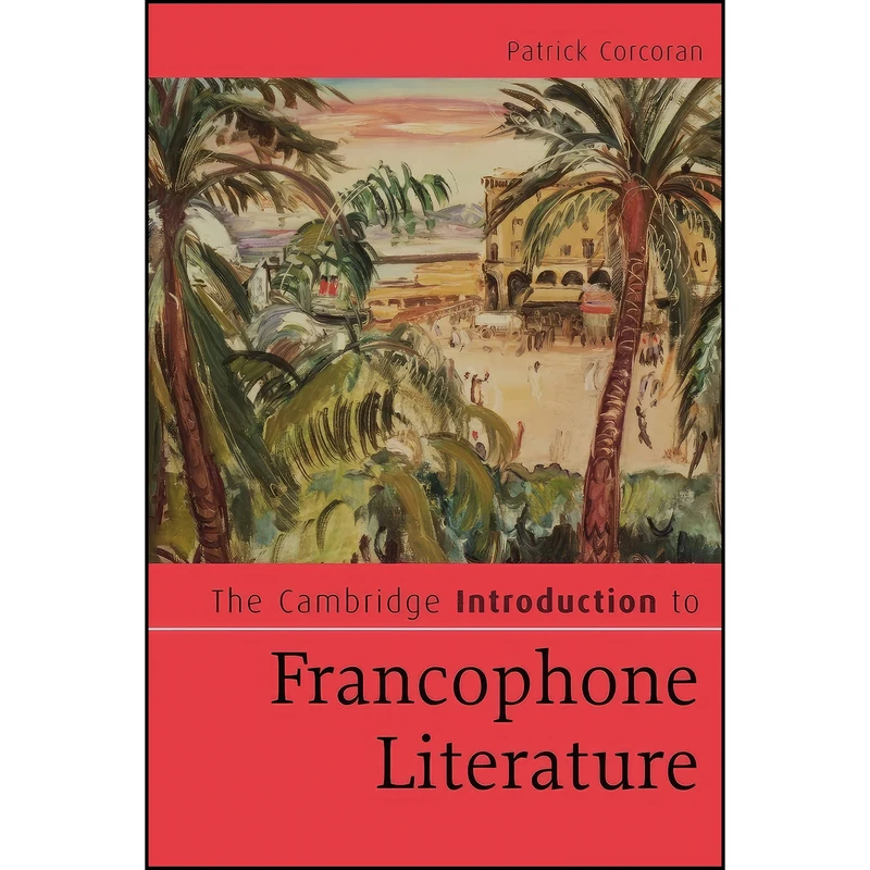 کتاب The Cambridge Introduction to Francophone Literature اثر Patrick Corcoran انتشارات Cambridge University Press