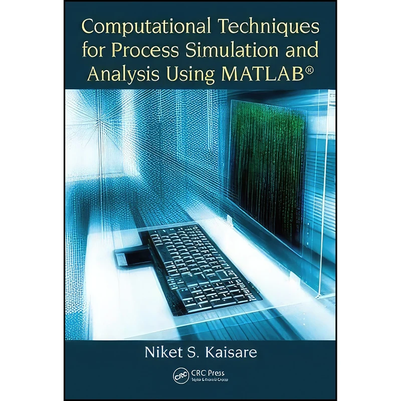 کتاب Computational Techniques for Process Simulation and Analysis Using MATLAB® اثر Niket S. Kaisare انتشارات تازه ها