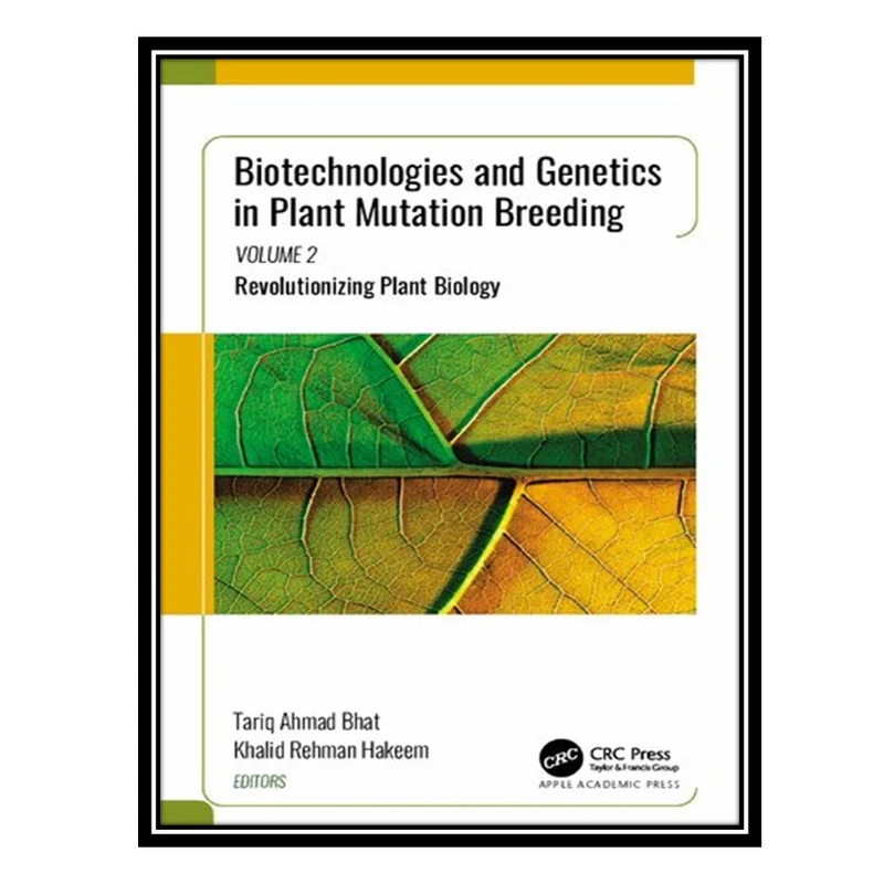 کتاب Biotechnologies and Genetics in Plant Mutation Breeding: Volume 2, Revolutionizing Plant Biology اثر Tariq Ahmad Bhat AND Khalid Rehman Hakeem انتشارات مؤلفین طلایی