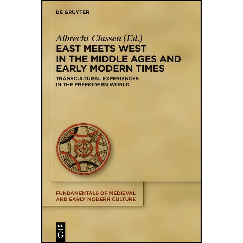 کتاب East Meets West in the Middle Ages and Early Modern Times  اثر Albrecht Classen انتشارات Walter de Gruyter