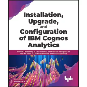 کتاب Installation, Upgrade, and Configuration of IBM Cognos Analytics اثر Alan Bluck انتشارات بله