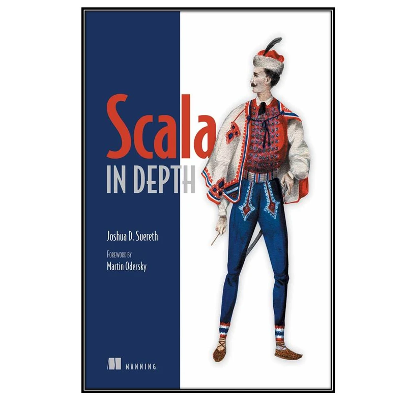 کتاب Scala in Depth اثر Joshua D. Suereth and Martin Odersky انتشارات مؤلفین طلایی