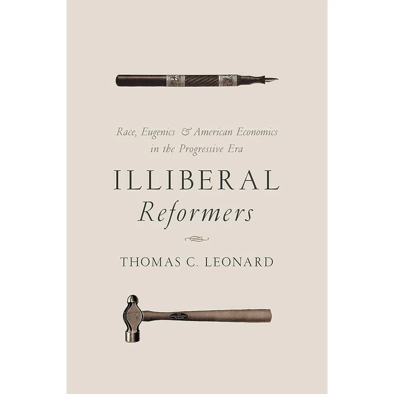 کتاب Illiberal Reformers اثر Thomas C. Leonard انتشارات Princeton University Press