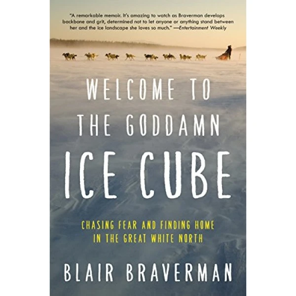 کتاب Welcome to the Goddamn Ice Cube اثر Blair Braverman انتشارات HarperCollins Publishers Inc