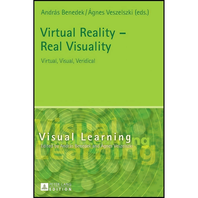 کتاب Virtual Reality – Real Visuality اثر Andras Benedek and &Aacute;gnes Veszelszki انتشارات Peter Lang GmbH, Internationaler Verlag der Wissenschaften