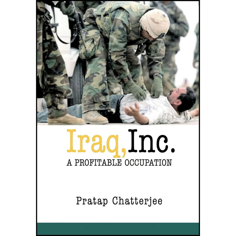 کتاب Iraq, Inc. اثر Pratap Chatterjee انتشارات Seven Stories Press