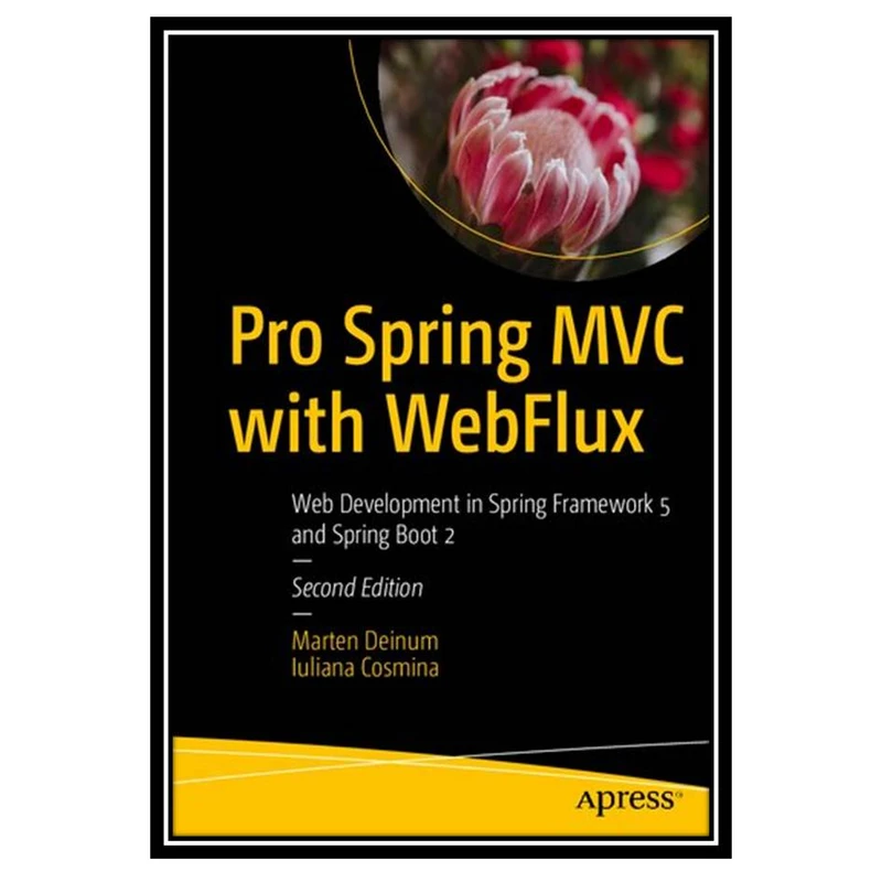 کتاب Pro Spring MVC with WebFlux: Web Development in Spring Framework 5 and Spring Boot 2 اثر Marten Deinum and Iuliana Cosmina انتشارات مؤلفین طلایی