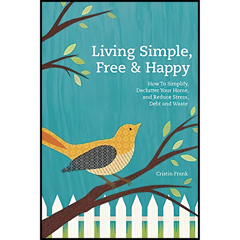 کتاب Living Simple, Free & Happy اثر Cristin Frank انتشارات تازه ها