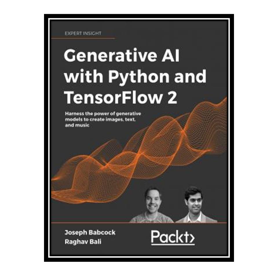 کتاب Generative AI with Python and TensorFlow 2 Harness the power of generative models to create images, text, and music اثر Joseph J Babcock and Raghav Bali انتشارات مولفین طلایی