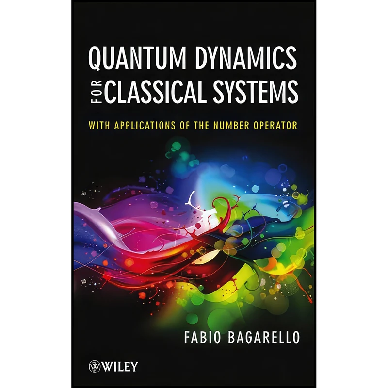 کتاب Quantum Dynamics for Classical Systems اثر Fabio Bagarello انتشارات Wiley