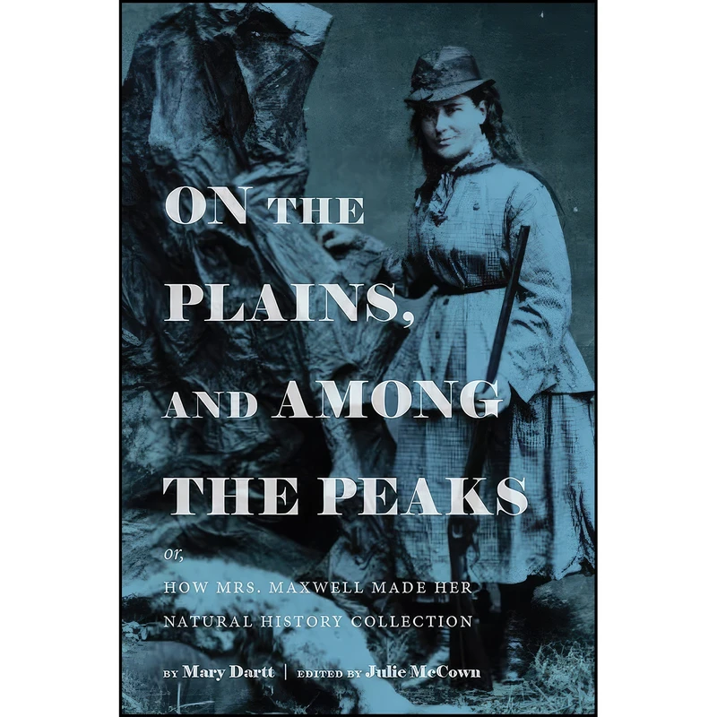 کتاب On the Plains, and Among the Peaks اثر Julie McCown انتشارات University Press of Colorado
