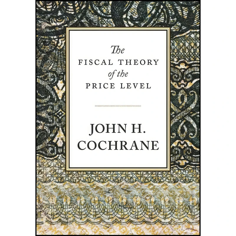 کتاب The Fiscal Theory of the Price Level اثر John H. Cochrane انتشارات Princeton University Press