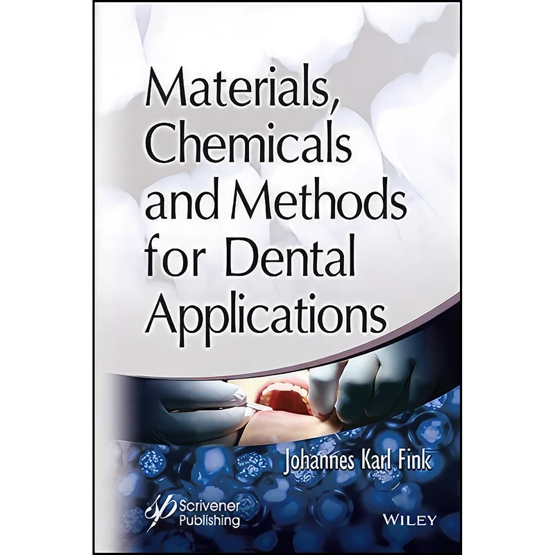 کتاب Materials, Chemicals and Methods for Dental Applications اثر Johannes Karl Fink انتشارات Wiley-Scrivener