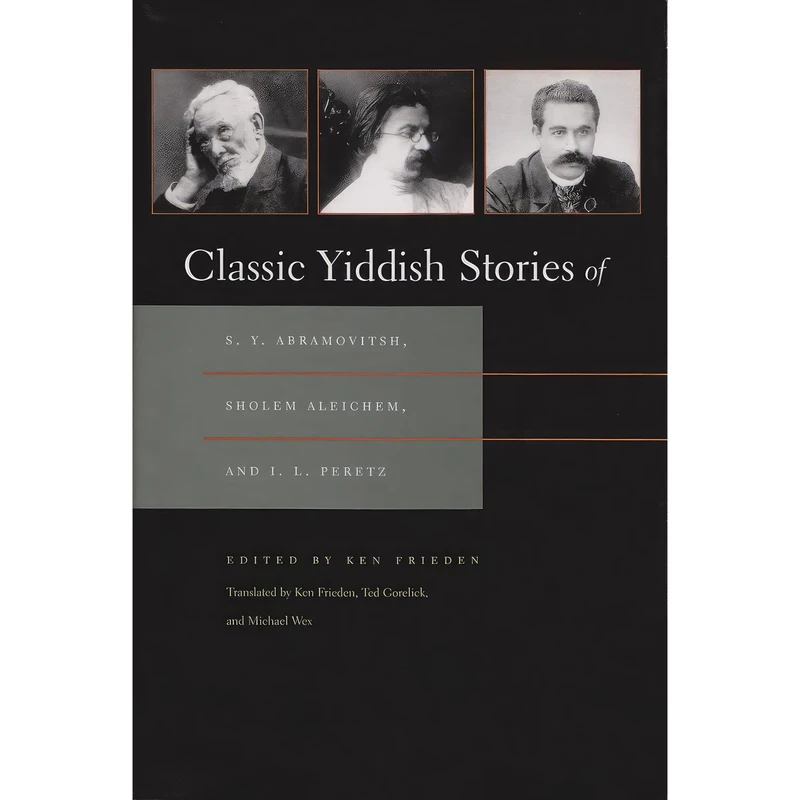 کتاب Classic Yiddish Stories of S. Y. Abramovitsh, Sholem Aleichem, and I. L. Peretz اثر جمعی از نویسندگان انتشارات Syracuse University Press