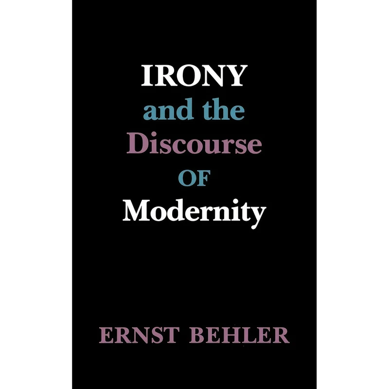 کتاب Irony and the Discourse of Modernity اثر Ernst Behler انتشارات University of Washington Press