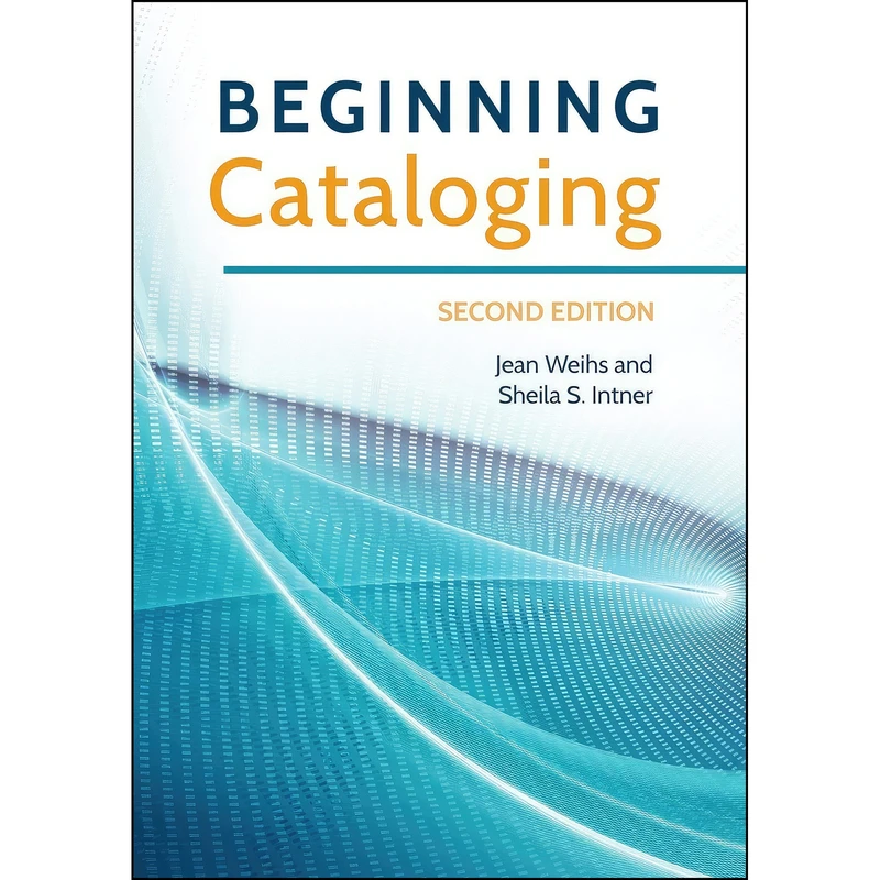 کتاب Beginning Cataloging اثر Jean Weihs and Sheila S. Intner انتشارات Libraries Unlimited