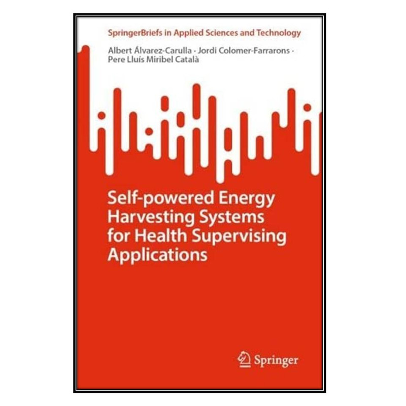  کتاب Self-powered Energy Harvesting Systems for Health Supervising Applications اثر جمعي از نويسندگان انتشارات مؤلفين طلايي