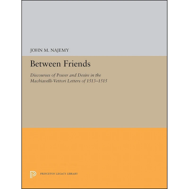 کتاب Between Friends  اثر John M. Najemy انتشارات Princeton University Press