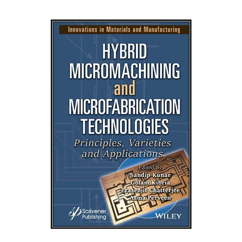  کتاب Hybrid Micromachining and Microfabrication Technologies اثر  جمعي از نويسندگان انتشارات مؤلفين طلايي