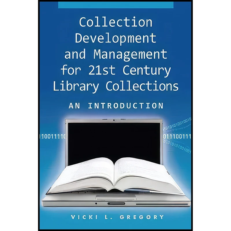 کتاب Collection Development and Management for 21st Century Library Collections اثر Vicki L. Gregory انتشارات ALA Neal-Schuman