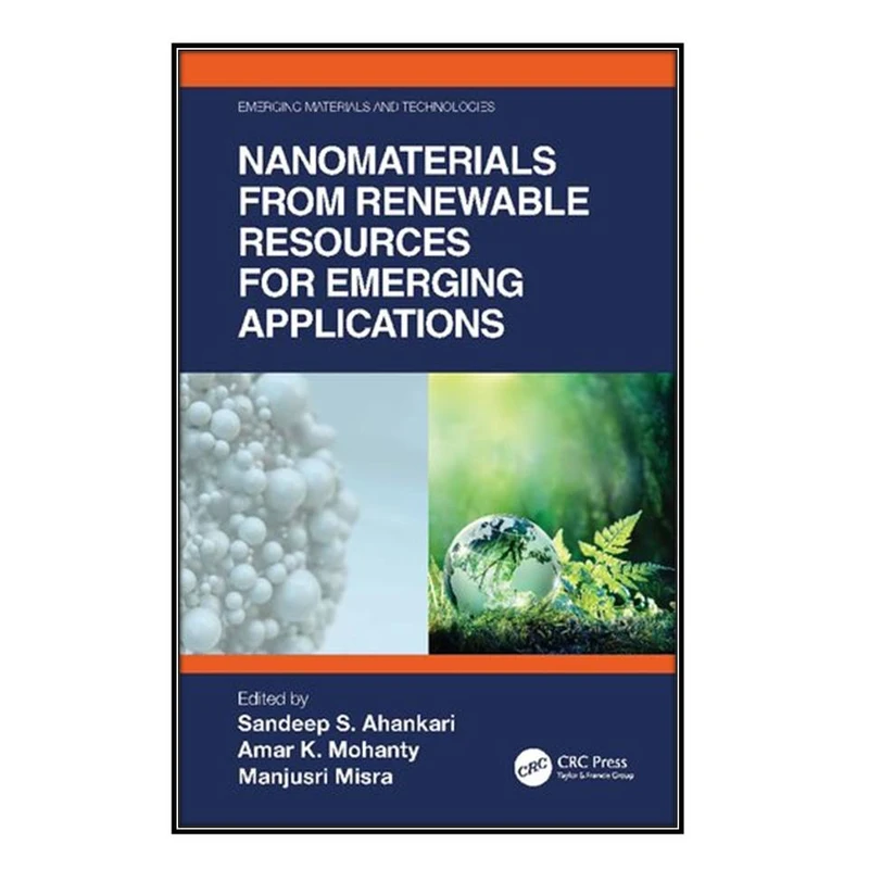 کتاب Nanomaterials from Renewable Resources for Emerging Applications اثر جمعي از نويسندگان انتشارات مؤلفين طلايي