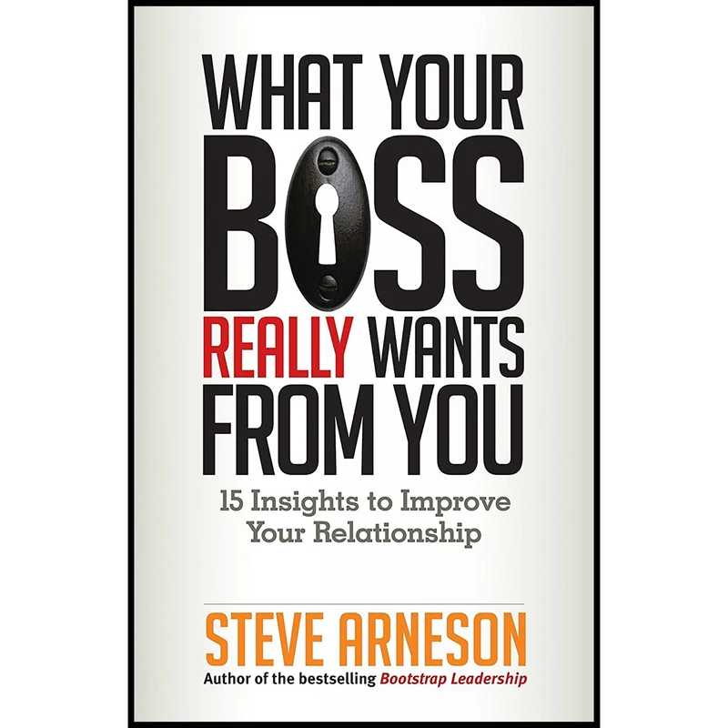 کتاب What Your Boss Really Wants from You اثر Steve Arneson انتشارات Berrett-Koehler Publishers