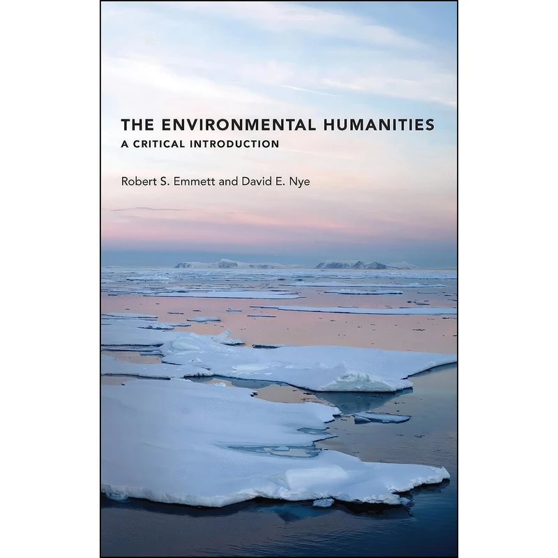 کتاب The Environmental Humanities اثر Robert S. Emmett and David E. Nye انتشارات The MIT Press