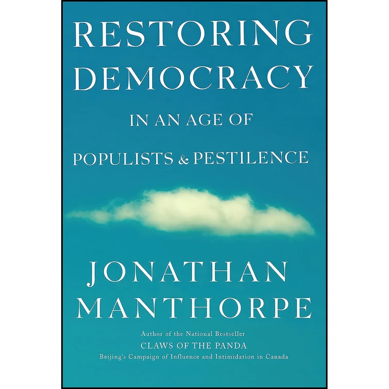 کتاب Restoring Democracy in an Age of Populists and Pestilence اثر Jonathan Manthorpe انتشارات Cormorant Books