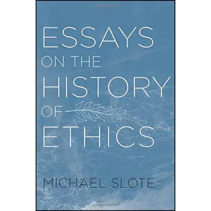 کتاب Essays on the History of Ethics اثر Michael A. Slote انتشارات Oxford University Press