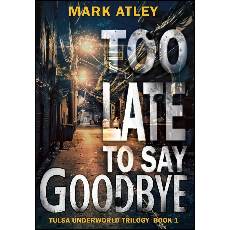 کتاب Too Late To Say Goodbye اثر Mark Atley انتشارات 4 Horsemen Publications