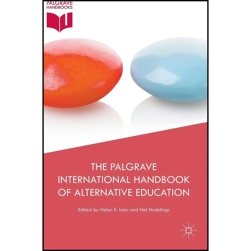 کتاب The Palgrave International Handbook of Alternative Education اثر Helen E. Lees and Nel Noddings انتشارات Palgrave Macmillan