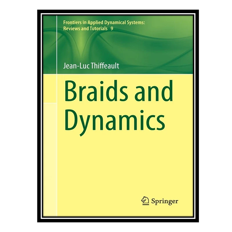 کتاب Braids and Dynamics اثر Jean-Luc Thiffeault انتشارات مؤلفین طلایی