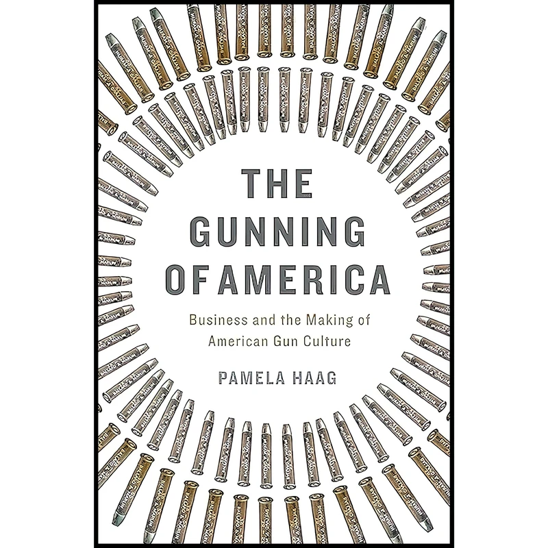 کتاب The Gunning of America اثر Pamela Haag انتشارات Basic Books