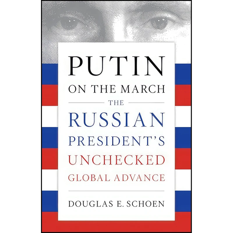کتاب Putin on the March اثر Douglas E. Schoen انتشارات Encounter Books