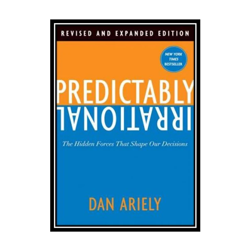 کتاب Predictably Irrational, Revised and Expanded Edition: The Hidden Forces That Shape Our Decisions اثر Dan Ariely انتشارات مؤلفین طلایی