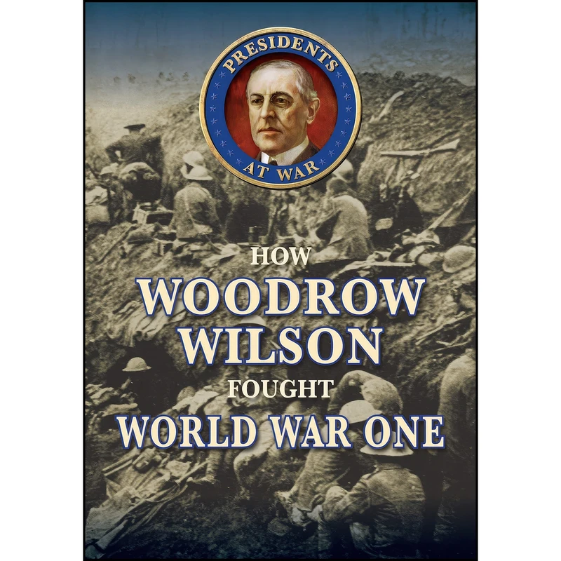 کتاب How Woodrow Wilson Fought World War I  اثر Samuel Willard Crompton انتشارات Enslow Pub Inc
