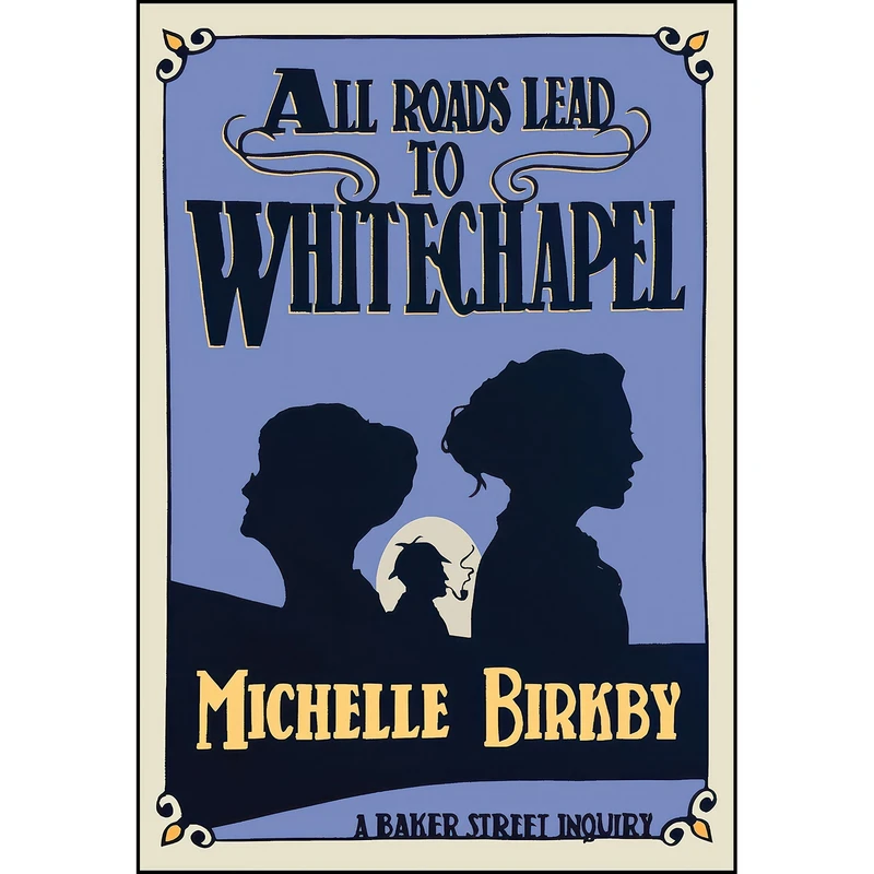 کتاب All Roads Lead to Whitechapel اثر Michelle Birkby انتشارات Felony & Mayhem Press