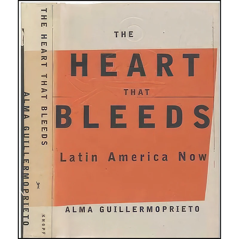 کتاب The Heart That Bleeds اثر Alma Guillermoprieto انتشارات Knopf