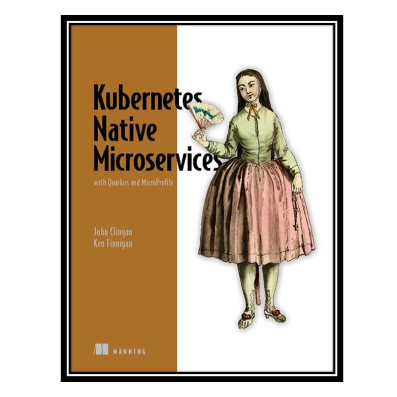 کتاب Kubernetes Native Microservices with Quarkus and MicroProfile اثر John Clingan and Ken Finnigan انتشارات مؤلفین طلایی