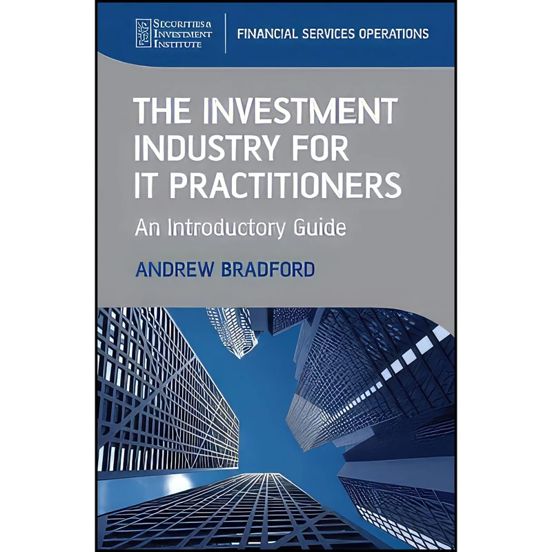 کتاب The Investment Industry for IT Practitioners اثر Andrew Bradford انتشارات Wiley