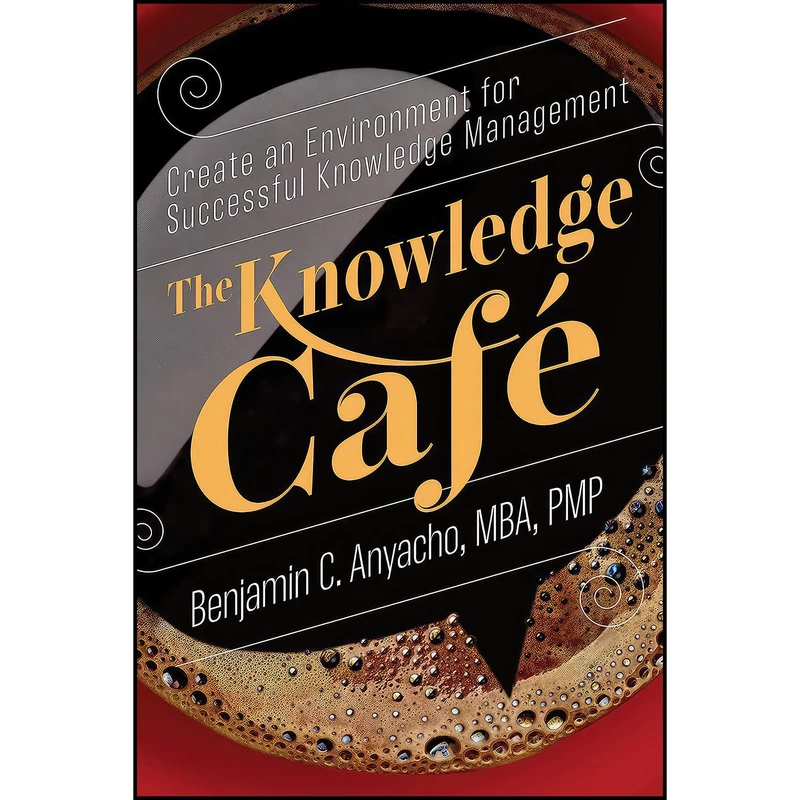 کتاب The Knowledge Cafe اثر جمعي از نويسندگان انتشارات Berrett-Koehler Publishers