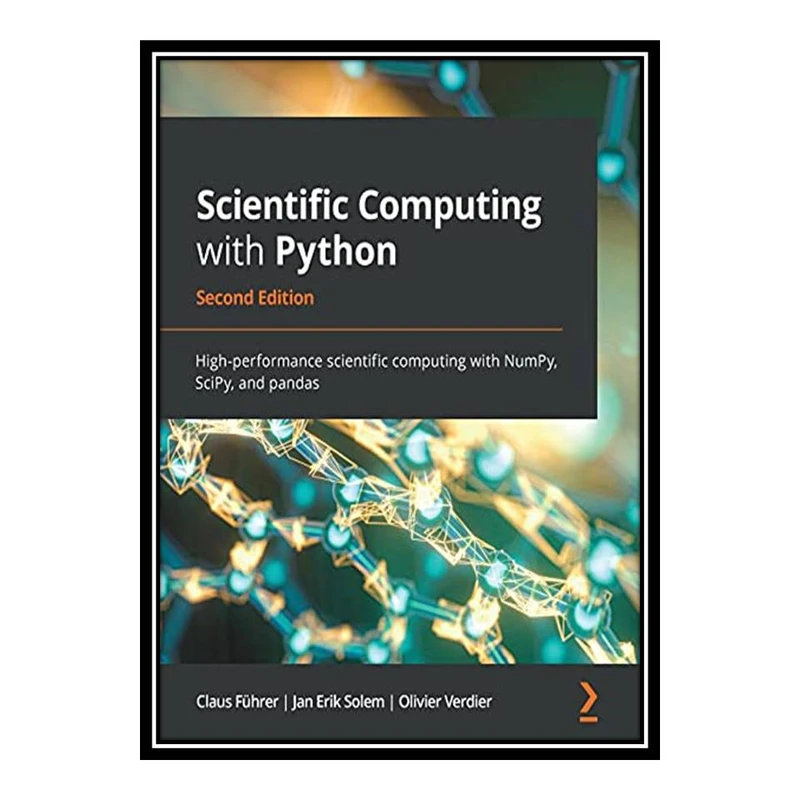 کتاب Scientific Computing with Python: High-performance scientific computing with NumPy, SciPy, and pandas اثر جمعی از نویسندگان انتشارات مؤلفین طلایی