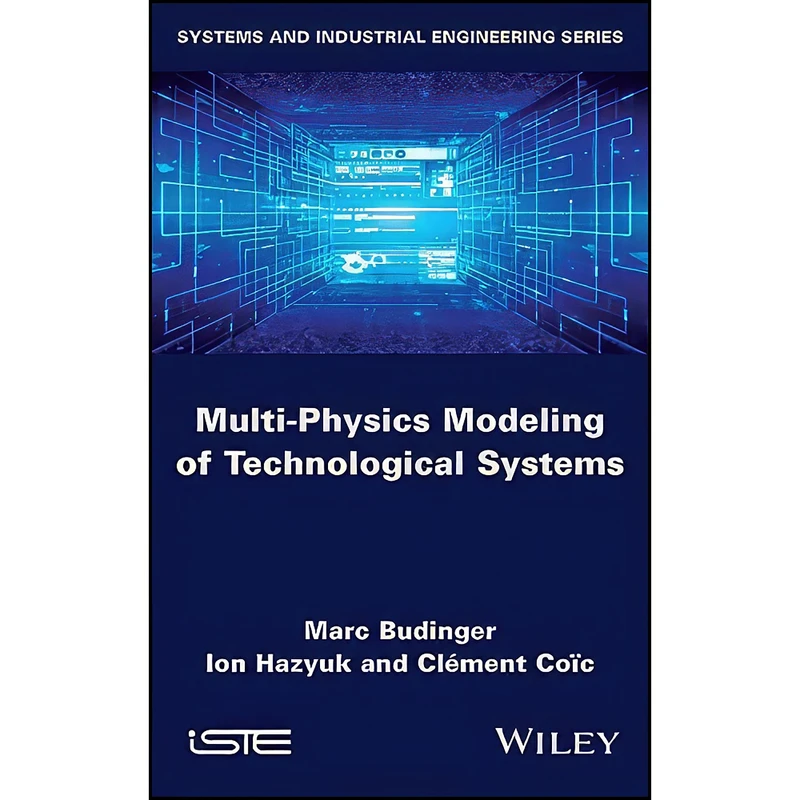 کتاب Multi-physics Modeling of Technological Systems  اثر جمعي از نويسندگان انتشارات Wiley-ISTE
