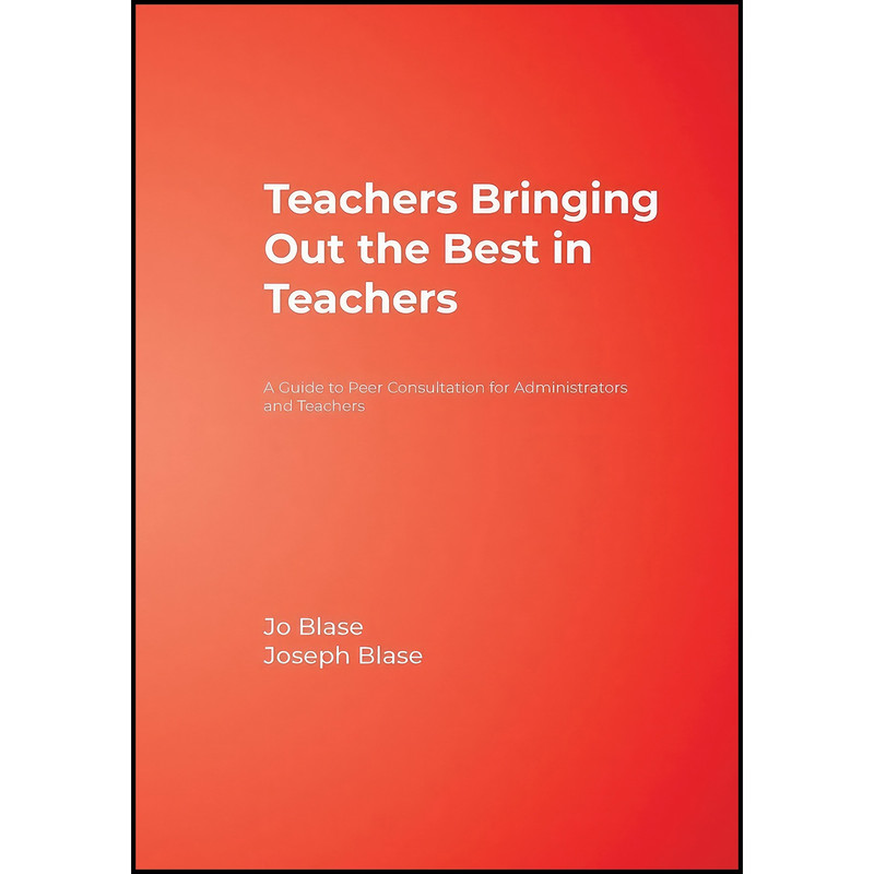 کتاب Teachers Bringing Out the Best in Teachers اثر Rebajo R. Blase and Joseph Blase انتشارات Corwin