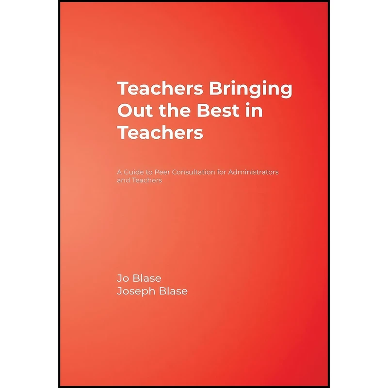 کتاب Teachers Bringing Out the Best in Teachers اثر Rebajo R. Blase and Joseph Blase انتشارات Corwin