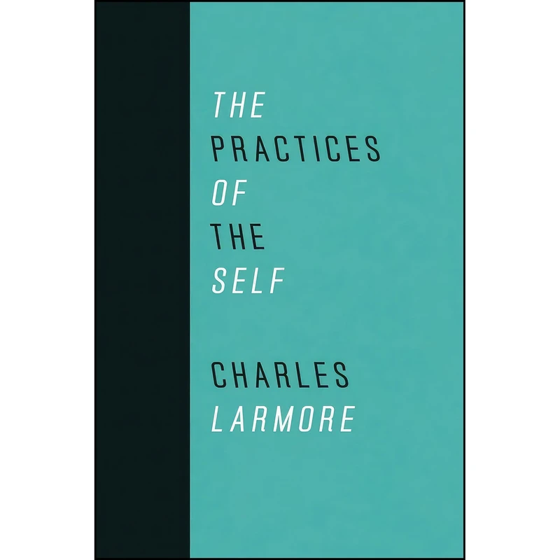 کتاب The Practices of the Self اثر Charles Larmore and Sharon Bowman انتشارات University of Chicago Press
