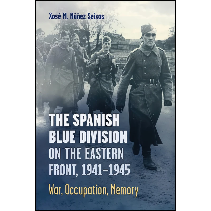 کتاب The Spanish Blue Division on the Eastern Front, 1941-1945 اثر جمعي از نويسندگان انتشارات University of Toronto Press