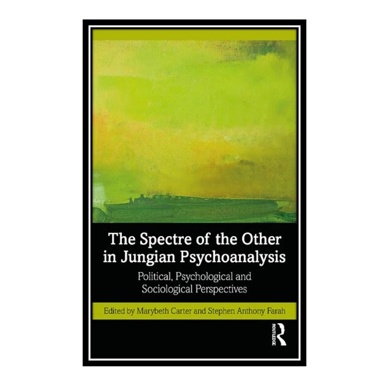 کتاب The Spectre of the Other in Jungian Psychoanalysis اثر Marybeth Carter and Stephen Farah انتشارات مؤلفین طلایی